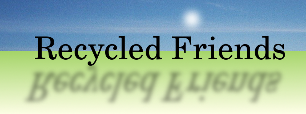 Recycled Friends